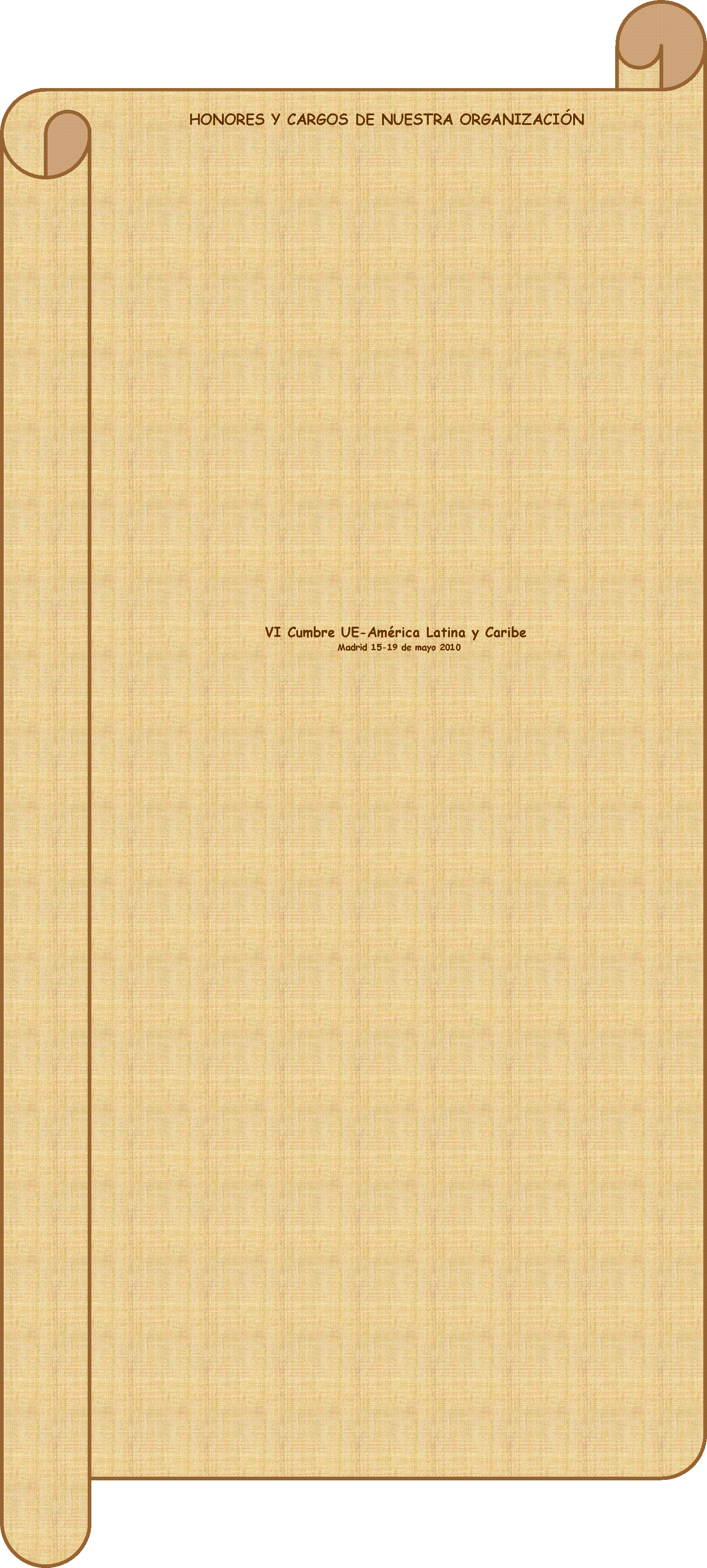 Pergamena 2:                   HONORES Y CARGOS DE NUESTRA ORGANIZACIN               VI Cumbre UE-Amrica Latina y Caribe             Madrid 15-19 de mayo 2010 